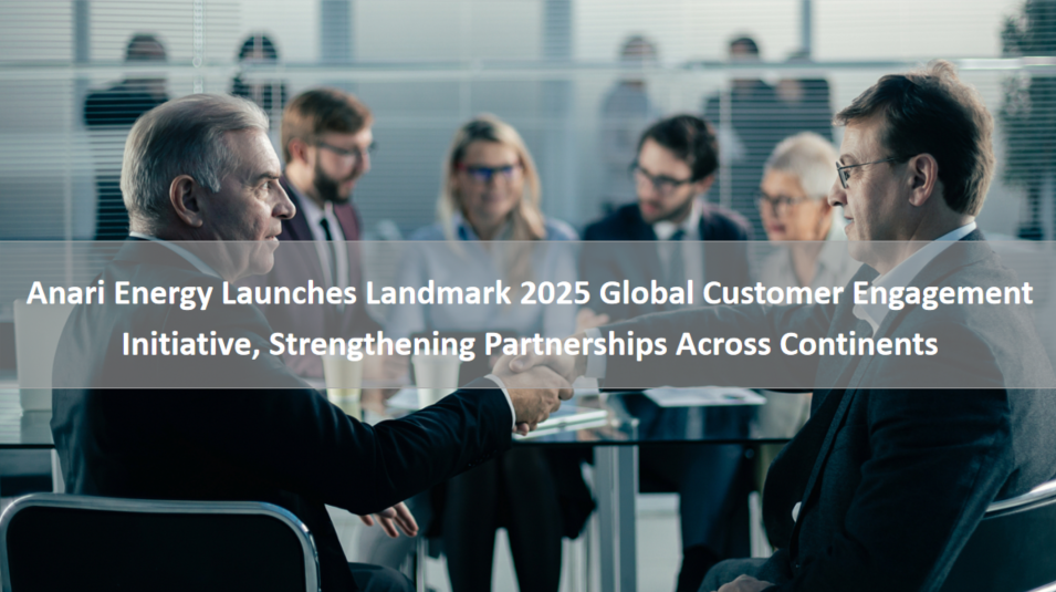 Anari Energy Launches Landmark 2025 Global Customer Engagement Initiative, Strengthening Partnerships Across Continents